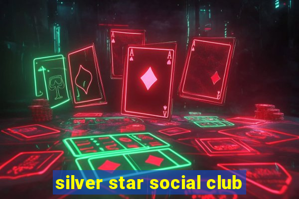 silver star social club